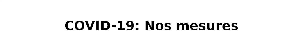 COVID-19: Nos mesures COVID-19