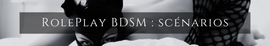 8 Scénarios Roleplay BDSM